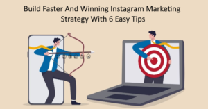 Build Faster And Winning Instagram Marketing Strategy With 6 Easy Tips